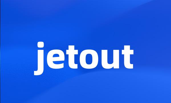 jetout