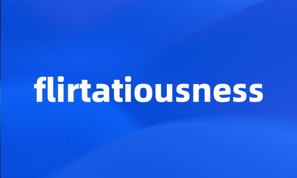 flirtatiousness