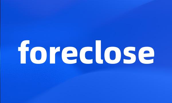 foreclose