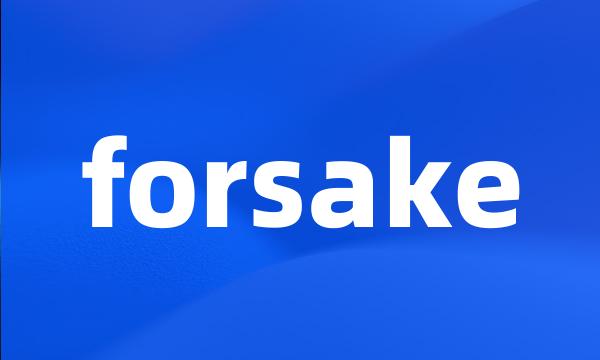 forsake