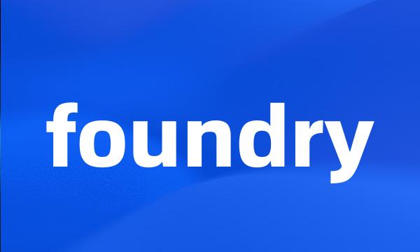 foundry