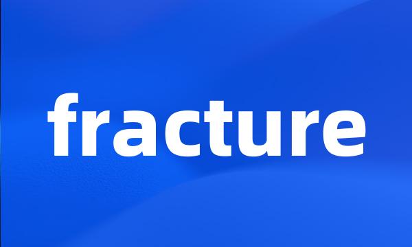 fracture