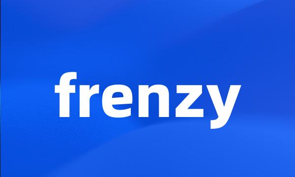 frenzy