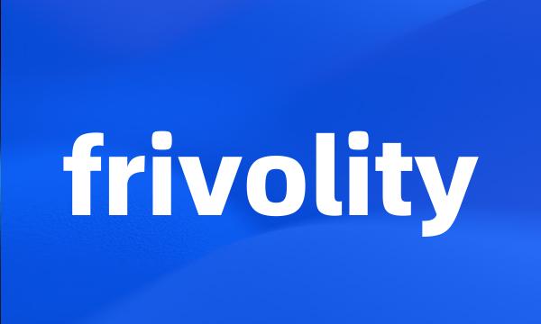 frivolity