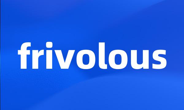 frivolous