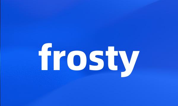 frosty