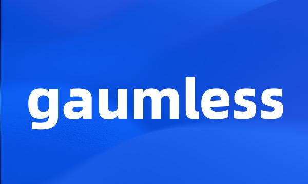 gaumless