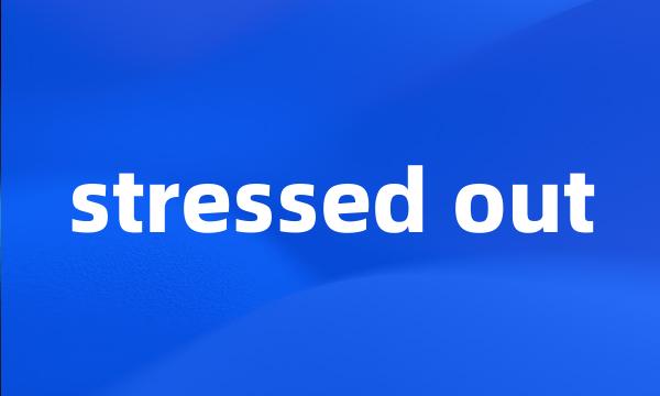 stressed out