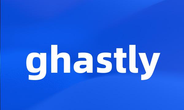 ghastly