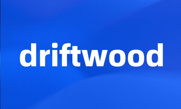 driftwood