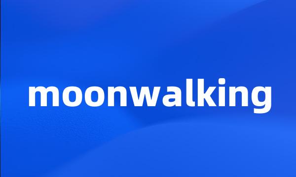 moonwalking