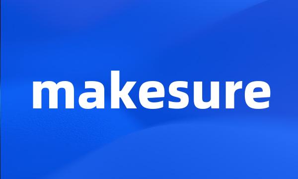 makesure