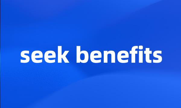 seek benefits