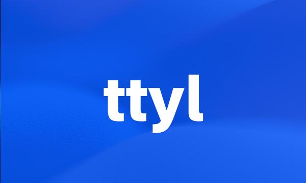 ttyl