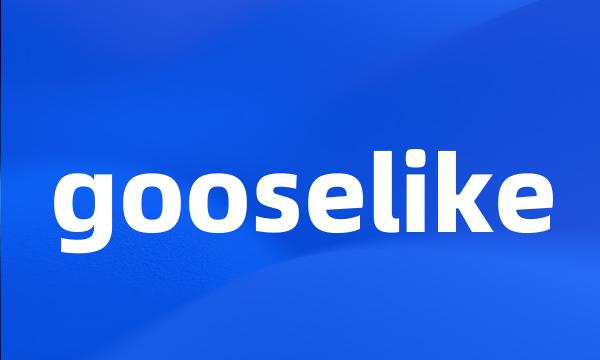 gooselike