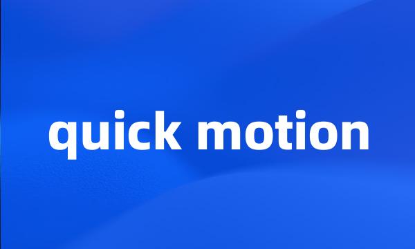 quick motion