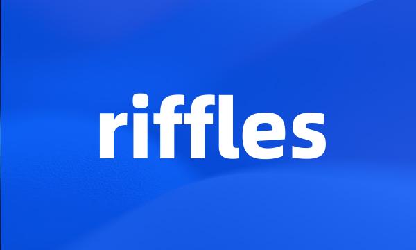 riffles