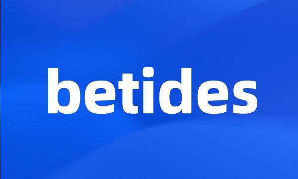 betides