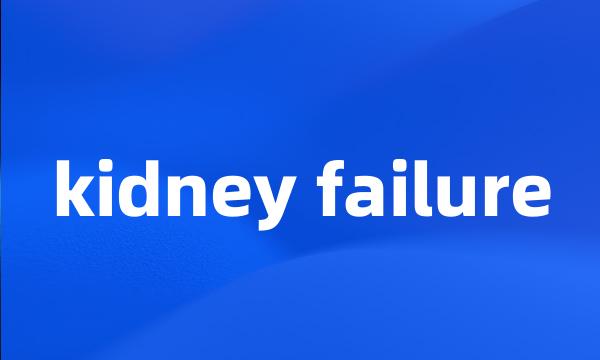 kidney failure