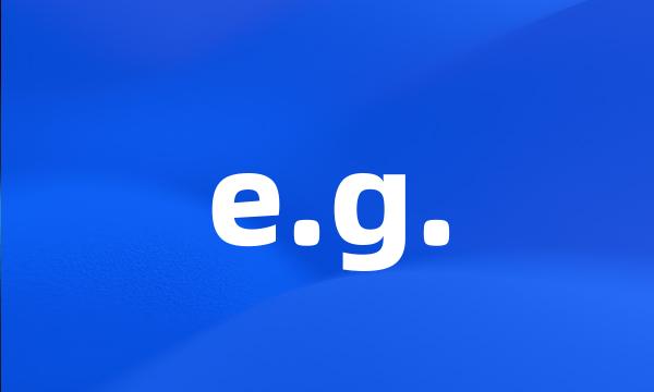 e.g.