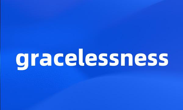 gracelessness