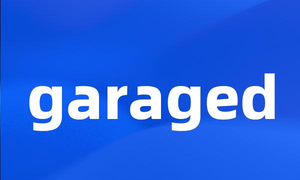 garaged