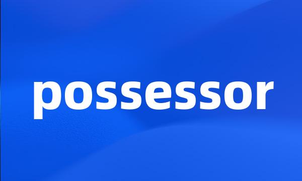 possessor