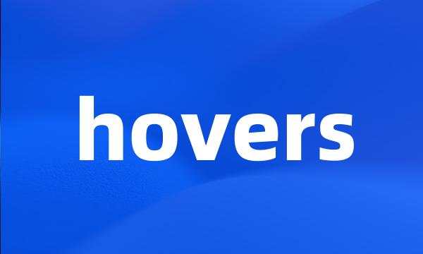 hovers