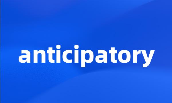 anticipatory