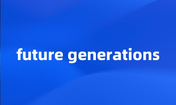 future generations