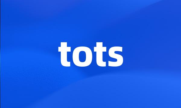 tots