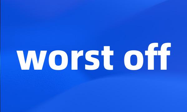 worst off