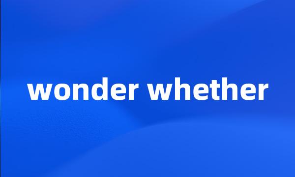 wonder whether