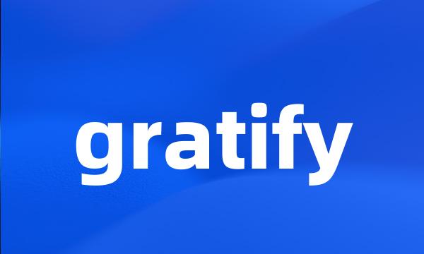 gratify