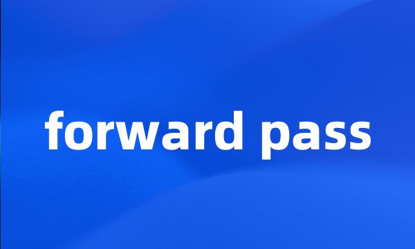 forward pass