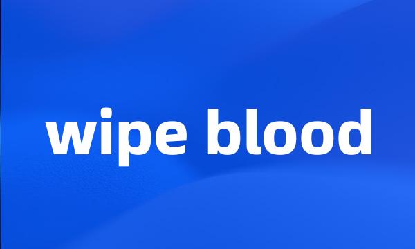 wipe blood