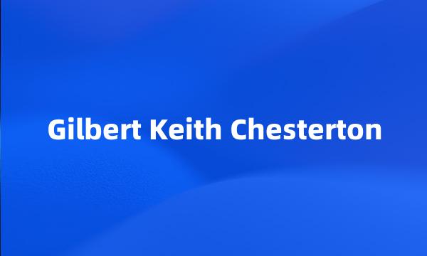 Gilbert Keith Chesterton