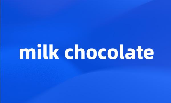 milk chocolate