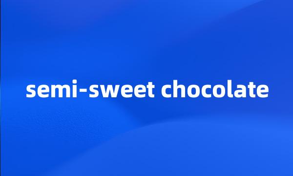 semi-sweet chocolate