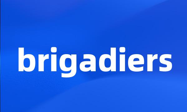 brigadiers