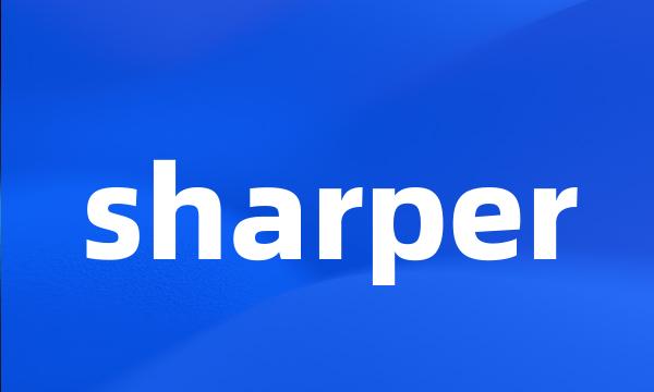 sharper