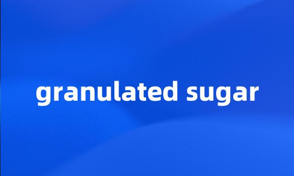 granulated sugar