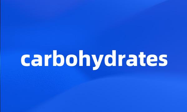 carbohydrates