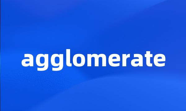 agglomerate