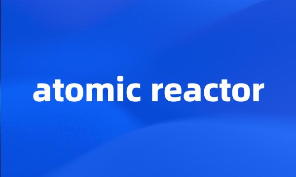 atomic reactor