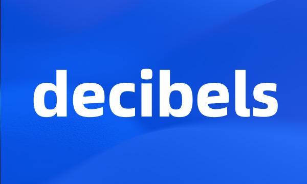 decibels