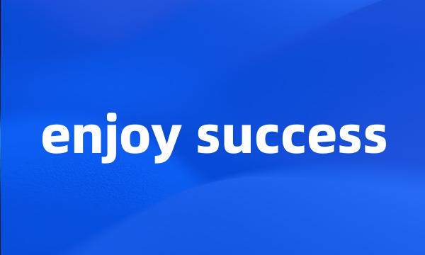 enjoy success