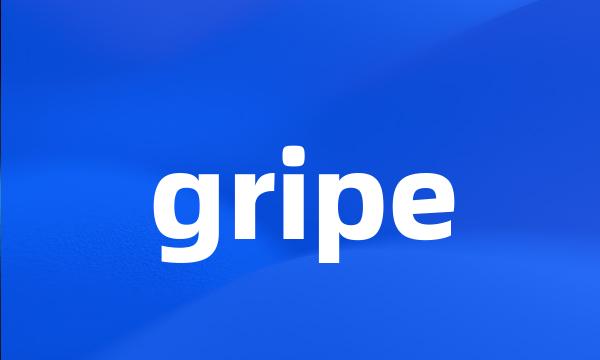 gripe