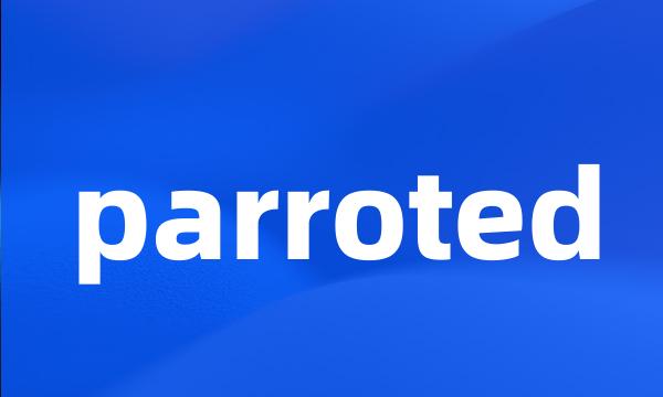 parroted