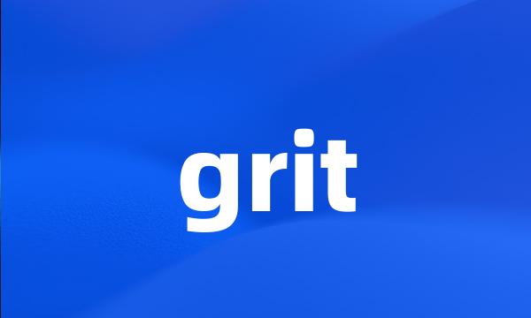 grit